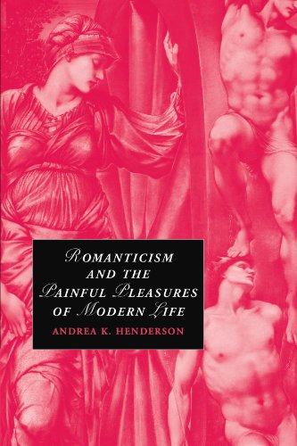 Romanticism and the Painful Pleasures of Modern Life (Cambridge Studies in Romanticism, Band 75)