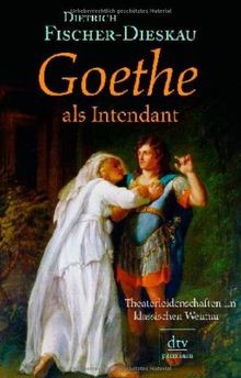 Goethe als Intendant: Theaterleidenschaften im klassischen Weimar