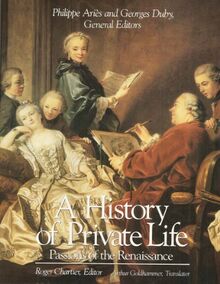 A History of Private Life: Passions of the Renaissance