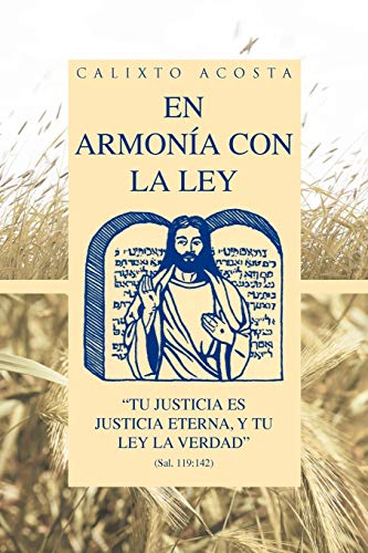En armonía con la ley: Tu justicia es justicia eterna, y tu ley la verdad (Sal. 119:142)