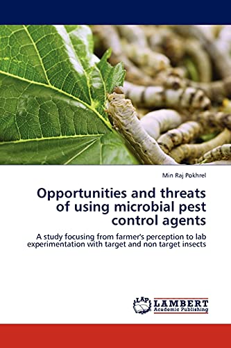 Opportunities and threats of using microbial pest control agents: A study focusing from farmer's perception to lab experimentation with target and non target insects