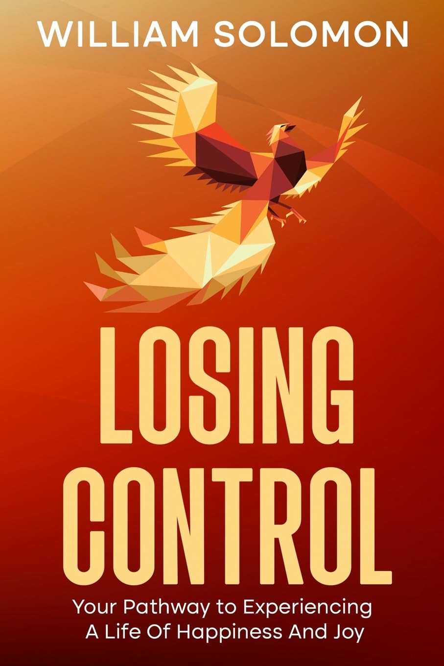 Losing Control: Your Pathway to Experiencing A Life Of Happiness And Joy