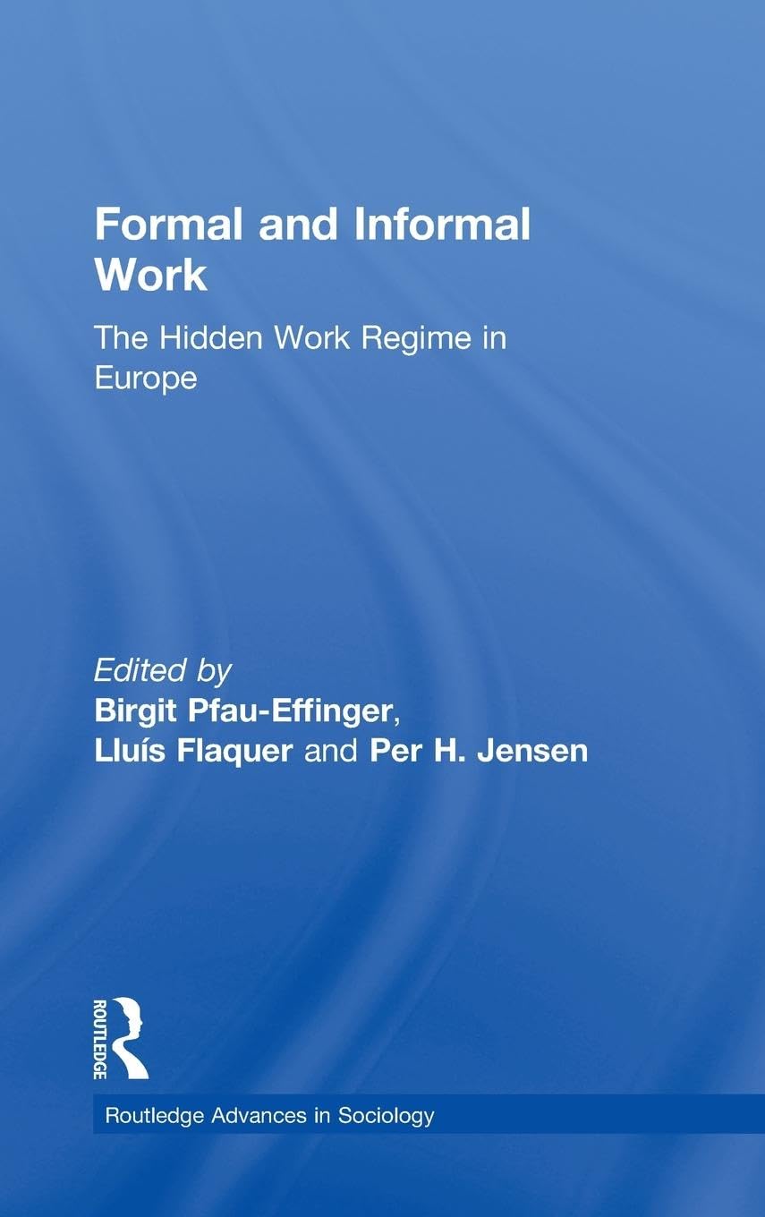Formal and Informal Work: The Hidden Work Regime in Europe (Routledge Advances in Sociology, 46, Band 46)