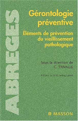 Gérontologie Préventive : Eléments De Prévention Du Vieillissement Pathologique (abreges De Mede)