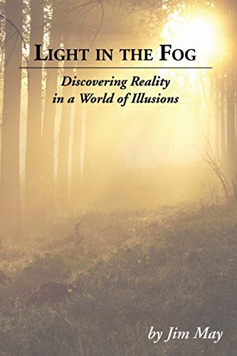 Light in the Fog: Discovering Reality in a World of Illusions