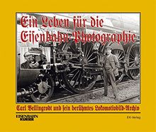 Ein Leben für die Eisenbahn-Fotografie: Eine Hommage an Carl Bellingrodt