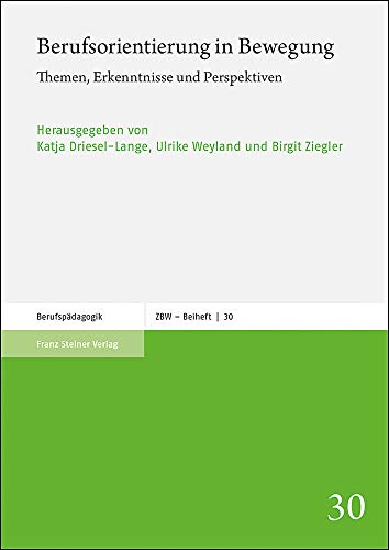 Berufsorientierung in Bewegung: Themen, Erkenntnisse und Perspektiven (Zeitschrift für Berufs- und Wirtschaftspädagogik: Beihefte)