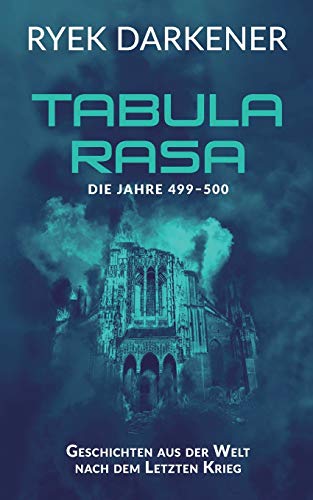 Tabula Rasa: Die Jahre 499 - 500 (Geschichten aus der Welt nach dem Letzten Krieg)