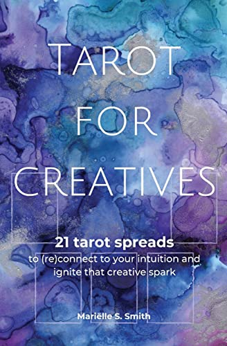 Smith, Mariëlle S. Tarot For Creatives, 21 Tarot Spreads To (Re)Connect To Your Intuition And Ignite That Creative Spark