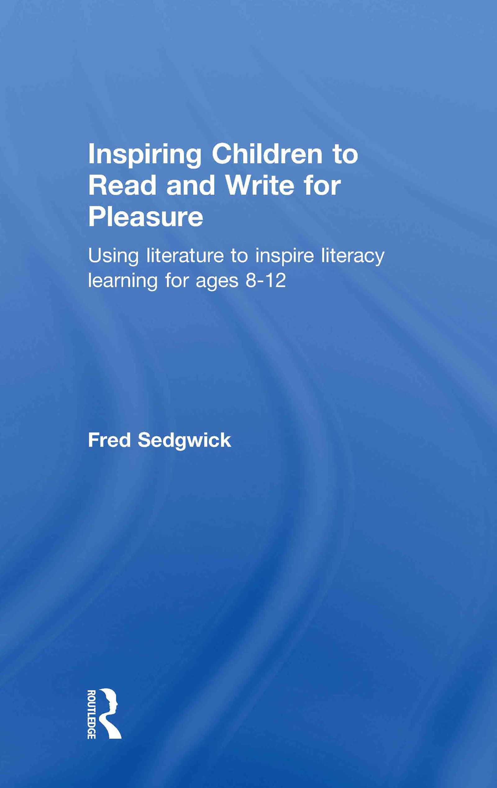 Inspiring Children to Read and Write for Pleasure: Using Literature to Inspire Literacy learning for Ages 8-12