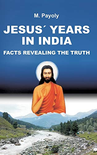 JESUS’ YEARS IN INDIA: FACTS REVEALING THE TRUTH