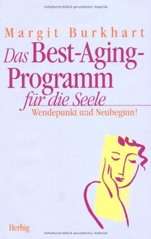 Das Best-Aging-Programm für die Seele. Wendepunkt und Neubeginn!