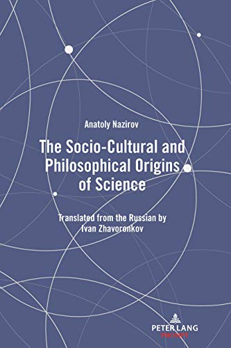 The Socio-Cultural and Philosophical Origins of Science: Translated from the Russian by Ivan Zhavoronkov