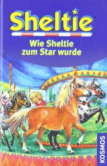 Wie Sheltie zum Star wurde: Sheltie - Das kleine Pony mit dem grossen Herz