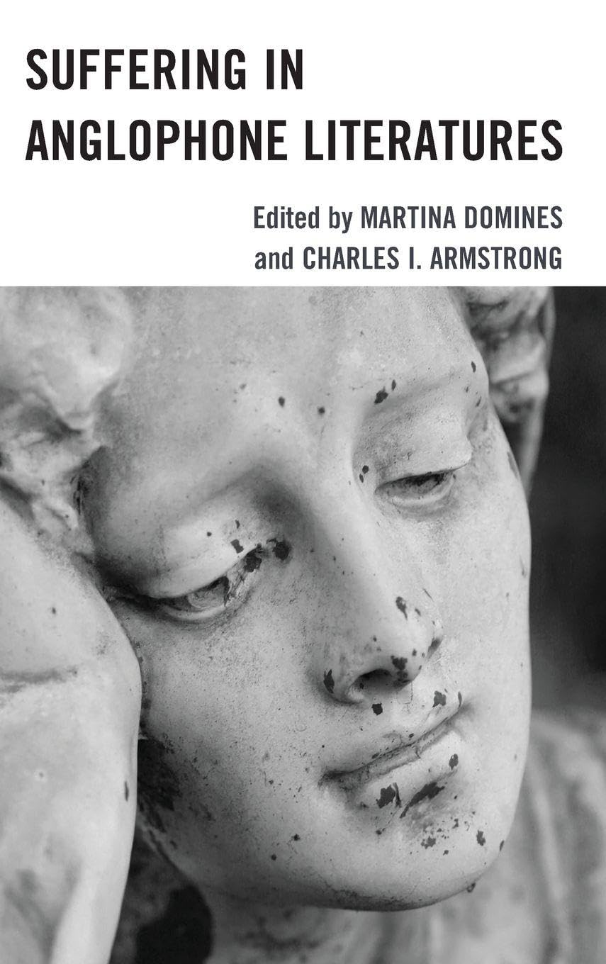 Suffering in Anglophone Literatures (Reading Trauma and Memory)