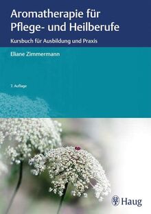 Aromatherapie für Pflege- und Heilberufe: Kursbuch für Ausbildung und Praxis