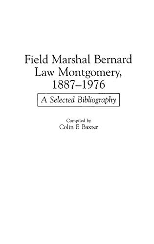 Field Marshal Bernard Law Montgomery, 1887-1976: A Selected Bibliography (Bibliographies of Battles & Leaders)
