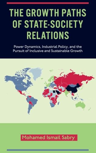 The Growth Paths of State-Society Relations: Power Dynamics, Industrial Policy, and the Pursuit of Inclusive and Sustainable Growth