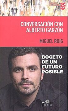 Conversación con Alberto Garzón (Libros Urgentes, Band 16)