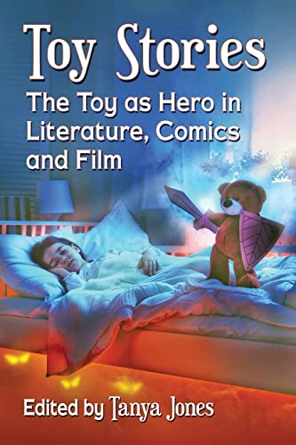 Toy Stories: The Toy as Hero in Literature, Comics and Film