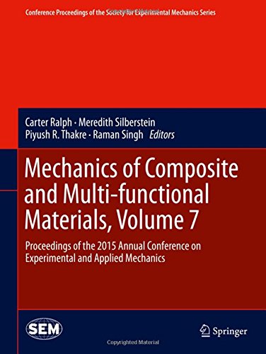 Mechanics of Composite and Multi-functional Materials, Volume 7: Proceedings of the 2015 Annual Conference on Experimental and Applied Mechanics ... Society for Experimental Mechanics Series)