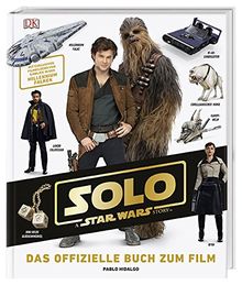 Solo: A Star Wars Story™ Das offizielle Buch zum Film: Mit exklusiven Filmbildern und Einblick in den Millennium Falken