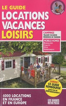 Le guide locations vacances loisirs 2011 : 4.000 locations en France et en Europe