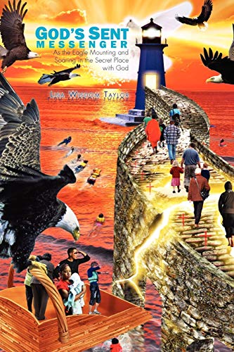 God's Sent Messenger: As the Eagle Mounting and Soaring in the Secret Place with God