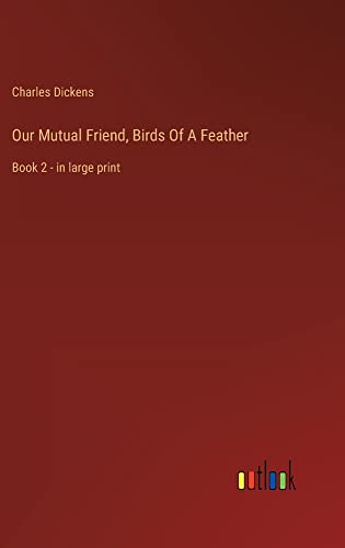 Our Mutual Friend, Birds Of A Feather: Book 2 - in large print