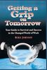 Getting a Grip on Tomorrow: Your Guide to Survival and Success in the Changed World of Work