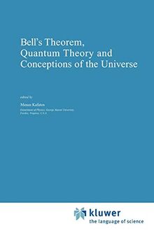 Bell's Theorem, Quantum Theory and Conceptions of the Universe (Fundamental Theories of Physics) (Fundamental Theories of Physics, 37, Band 37)
