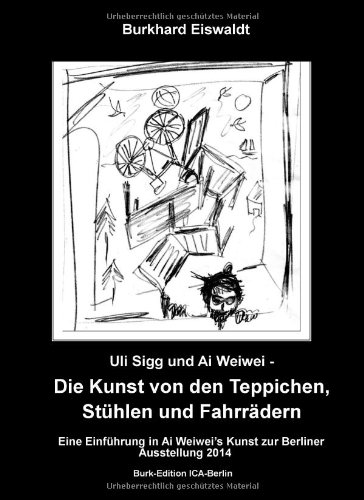 Uli Sigg und Ai Weiwei - Die Kunst von den Teppichen, Stühlen und Fahrrädern: Einführung in die Kunst Ai Weiwei's zur Berliner Ausstellung 2014