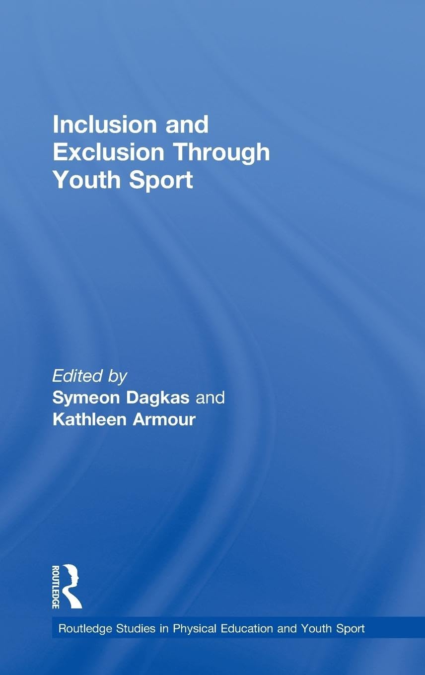 Inclusion and Exclusion Through Youth Sport (Routledge Studies in Physical Education and Youth Sport)