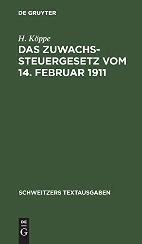 Das Zuwachssteuergesetz vom 14. Februar 1911: Mit den Ausführungsbestimmungen des Bundesraths, Preußens, Bayerns und Sachsens (Schweitzers Textausgaben)