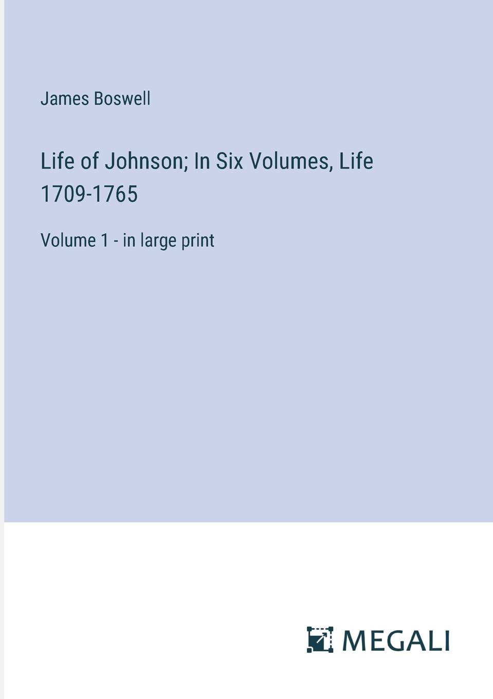 Life of Johnson; In Six Volumes, Life 1709-1765: Volume 1 - in large print