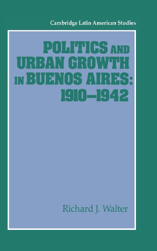 Politics and Urban Growth in Buenos Aires, 1910–1942 (Cambridge Latin American Studies, Band 74)