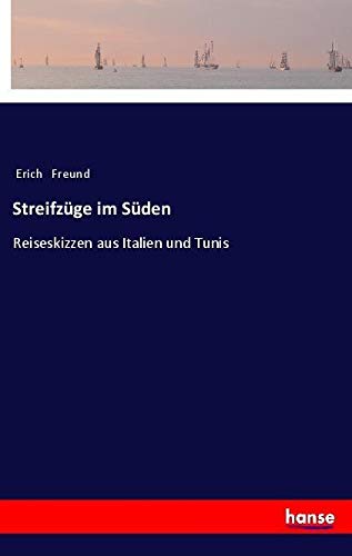 Streifzüge im Süden: Reiseskizzen aus Italien und Tunis