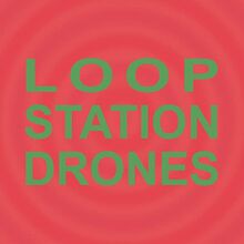 Loop Station Drones