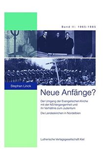 Neue Anfänge? Band 2: Der Umgang der evangelischen Kirche mit der NS-Vergangenheit und ihr Verhältnis zum Judentum. Die Landeskirchen in Nordelbien Band 2: 1965-1985