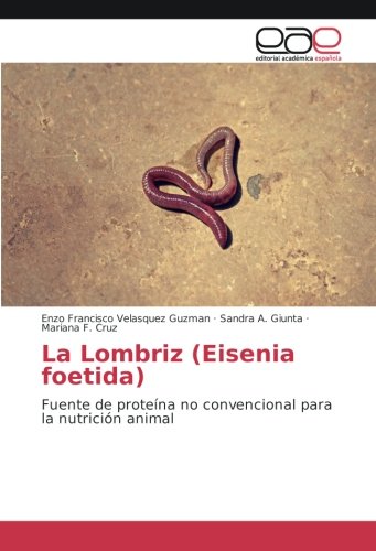 La Lombriz (Eisenia foetida): Fuente de proteína no convencional para la nutrición animal
