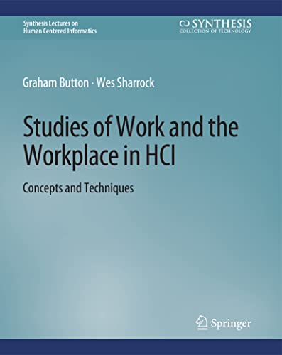 Studies of Work and the Workplace in HCI: Concepts and Techniques (Synthesis Lectures on Human-Centered Informatics)