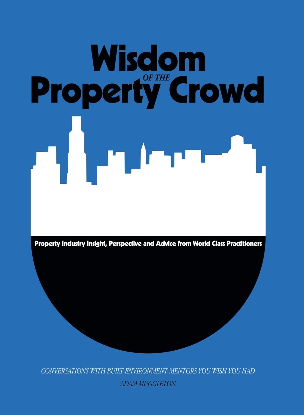 Wisdom of the Property Crowd: Conversations With Built Environment Mentors You Wish You Had