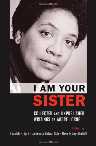 I Am Your Sister: Collected and Unpublished Writings of Audre Lorde (Transgressing Boundaries: Studies in Black Politics and Black Communities (Hardcover))