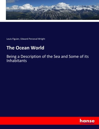 The Ocean World: Being a Description of the Sea and Some of its Inhabitants