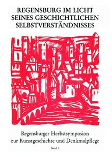 Regensburg im Licht seines geschichtlichen Selbstverständnisses