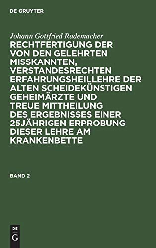 Johann Gottfried Rademacher: Rechtfertigung der von den Gelehrten misskannten, verstandesrechten Erfahrungsheillehre der alten scheidekünstigen ... dieser Lehre am Krankenbette. Band 2