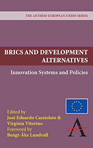 BRICS and Development Alternatives: Innovation Systems and Policies (The Anthem-european Union Series, Band 3)