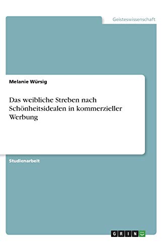 Das weibliche Streben nach Schönheitsidealen in kommerzieller Werbung