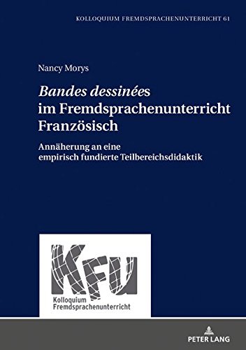 «Bandes dessinées» im Fremdsprachenunterricht Französisch: Annäherung an eine empirisch fundierte Teilbereichsdidaktik (Kolloquium Fremdsprachenunterricht, Band 61)