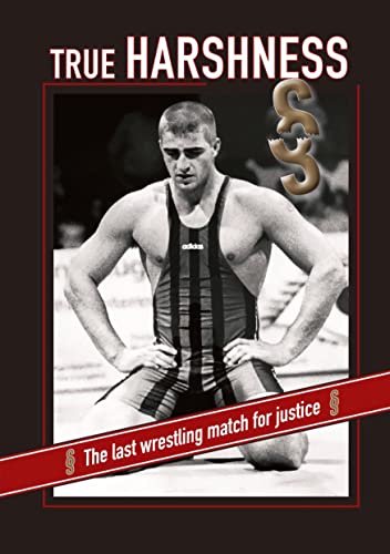 TRUE HARSHNESS: The last wrestling match for justice (Mit ganzer Härte: Der letzte Ringkampf für Gerechtigkeit)